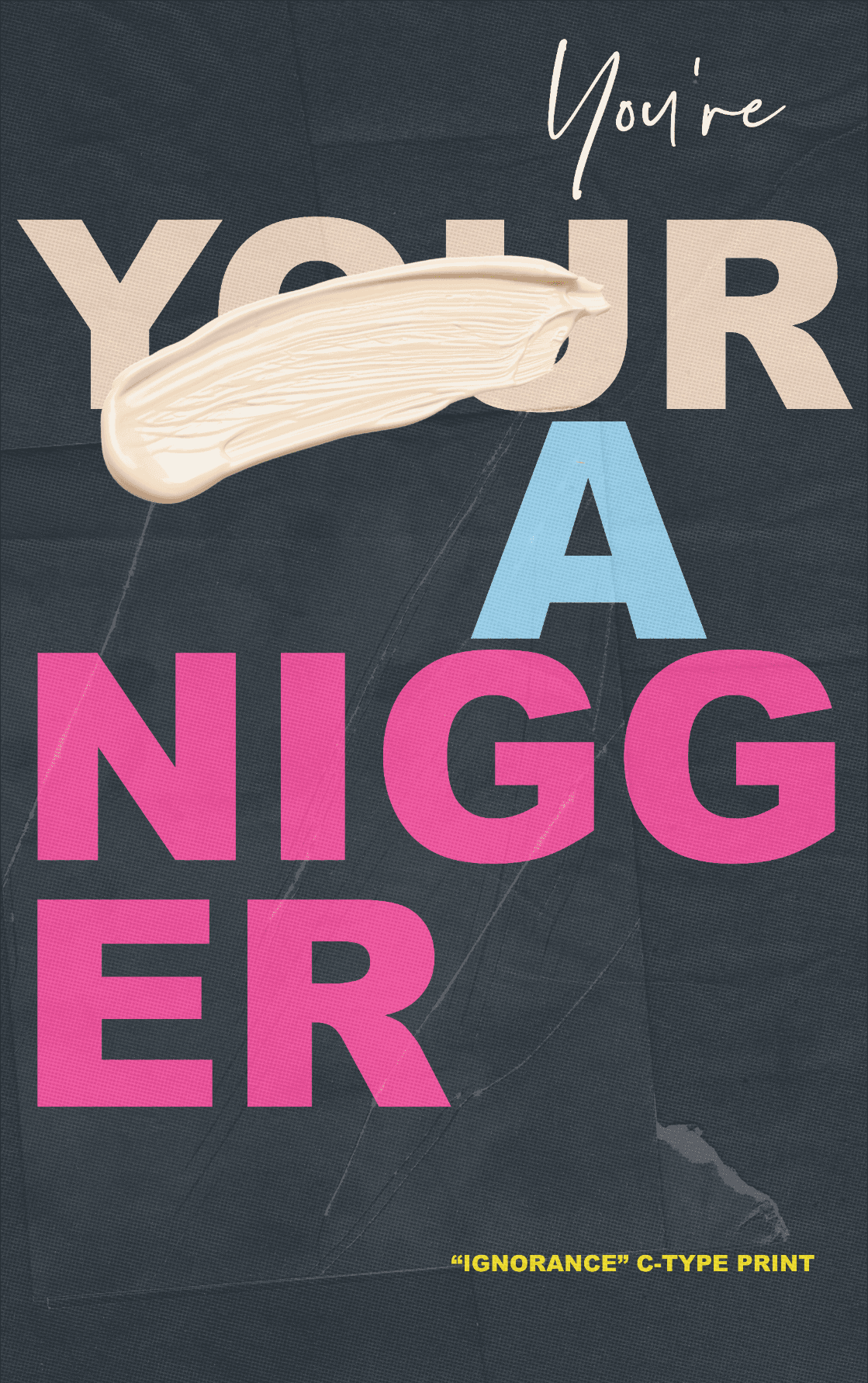 Ignorance, "You're Black" | C-type Print | Width 3 meters x Length 4 Meters | Edition of 1